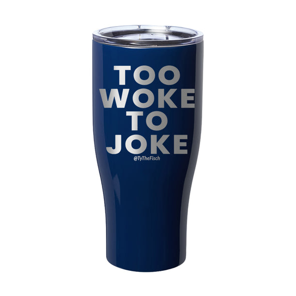 Tyler Fischer | Too Woke To Joke Laser Etched Tumbler