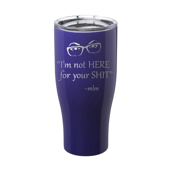 Megan McGlover | I'm Not Here For Your Shit Laser Etched Tumbler