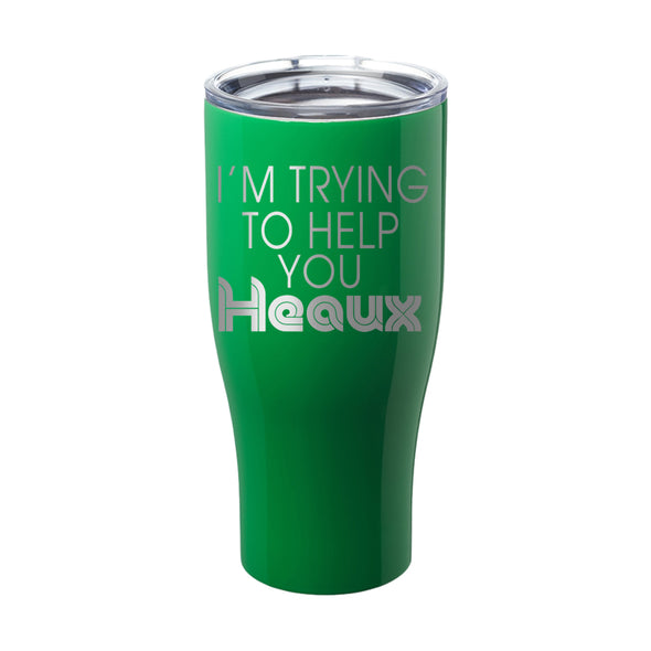 Megan McGlover | I'm Trying To Help You Heaux Laser Etched Tumbler