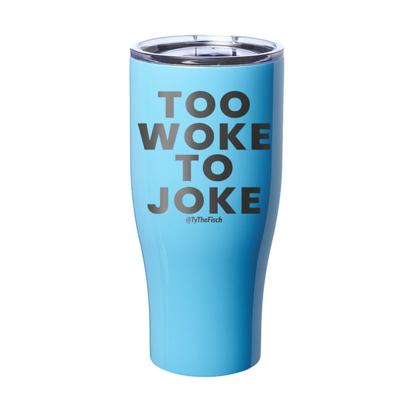 Tyler Fischer | Too Woke To Joke Laser Etched Tumbler