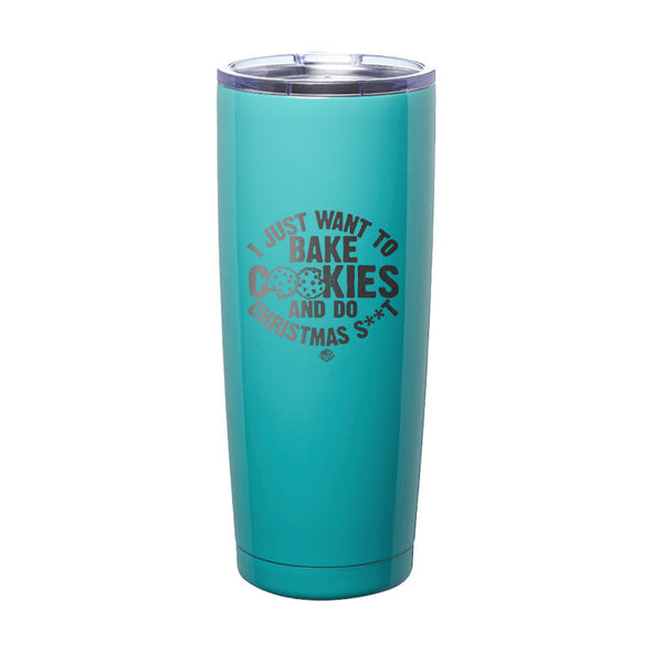Jarah 30 | I Just Want To Bake Cookies Laser Etched Tumbler