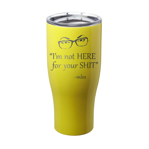 Megan McGlover | I'm Not Here For Your Shit Laser Etched Tumbler