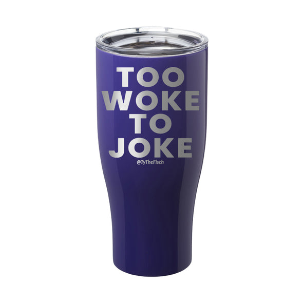 Tyler Fischer | Too Woke To Joke Laser Etched Tumbler