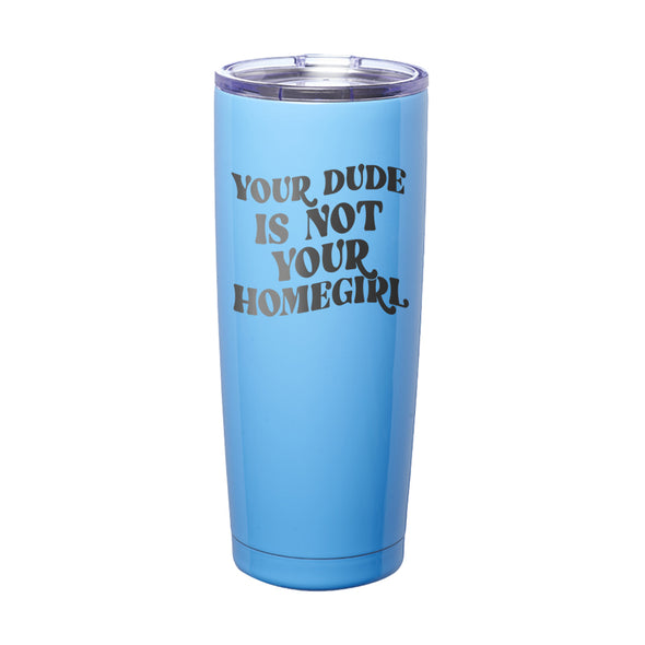 Megan McGlover | Your Dude is Not Your Homegirl Laser Etched Tumbler