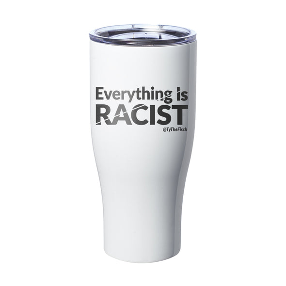 Tyler Fischer | Everything Is Racist Laser Etched Tumbler