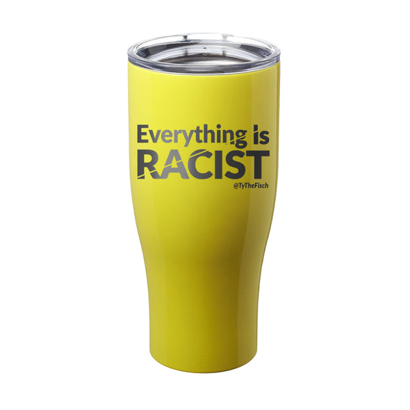 Tyler Fischer | Everything Is Racist Laser Etched Tumbler