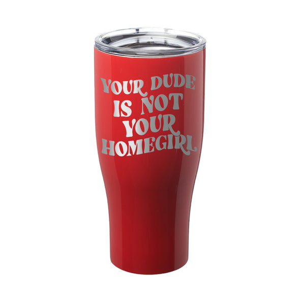 Megan McGlover | Your Dude is Not Your Homegirl Laser Etched Tumbler