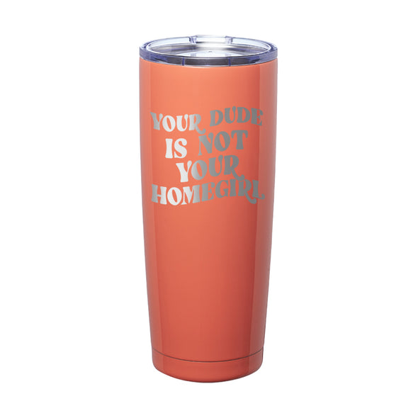 Megan McGlover | Your Dude is Not Your Homegirl Laser Etched Tumbler