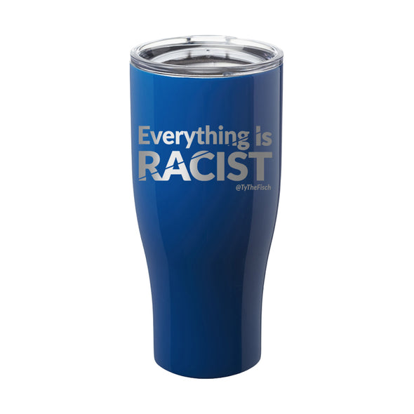 Tyler Fischer | Everything Is Racist Laser Etched Tumbler