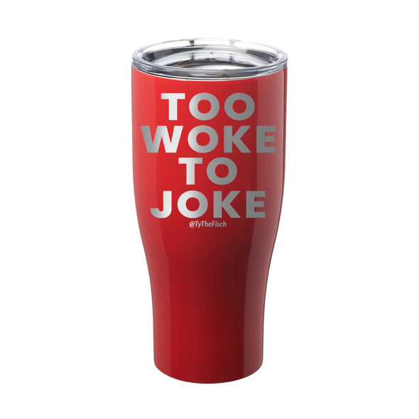 Tyler Fischer | Too Woke To Joke Laser Etched Tumbler