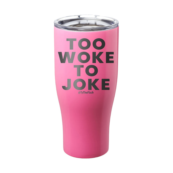 Tyler Fischer | Too Woke To Joke Laser Etched Tumbler