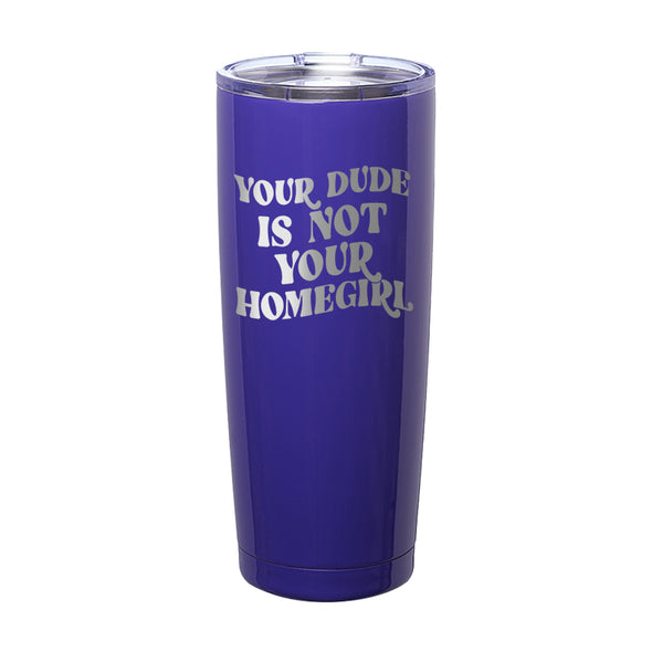 Megan McGlover | Your Dude is Not Your Homegirl Laser Etched Tumbler