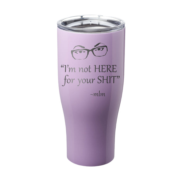 Megan McGlover | I'm Not Here For Your Shit Laser Etched Tumbler