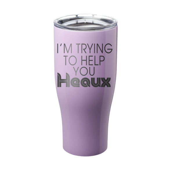 Megan McGlover | I'm Trying To Help You Heaux Laser Etched Tumbler