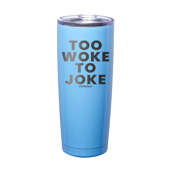 Tyler Fischer | Too Woke To Joke Laser Etched Tumbler