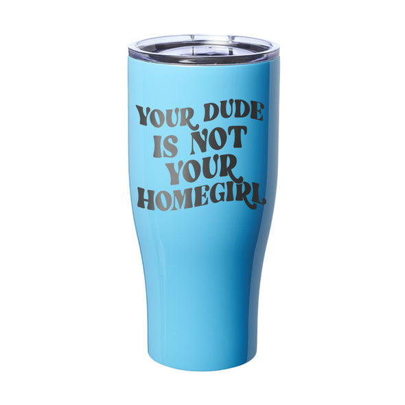 Megan McGlover | Your Dude is Not Your Homegirl Laser Etched Tumbler