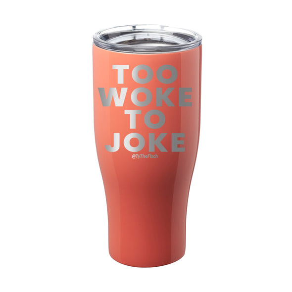 Tyler Fischer | Too Woke To Joke Laser Etched Tumbler